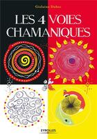 Couverture du livre « Les 4 voies chamaniques » de Gislaine Duboc aux éditions Eyrolles