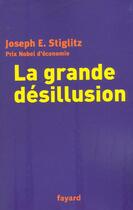 Couverture du livre « La grande désillusion » de Joseph Stiglitz aux éditions Fayard