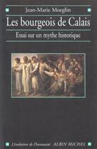 Couverture du livre « Les Bourgeois de Calais ; essai sur un mythe historique » de Jean-Marie Moeglin aux éditions Albin Michel