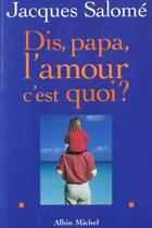 Couverture du livre « Dis papa, l'amour c'est quoi ? » de Jacques Salome aux éditions Albin Michel