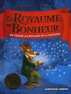 Couverture du livre « Un voyage au royaume de la fantaisie T.2 ; le royaume du bonheur » de Geronimo Stilton aux éditions Albin Michel