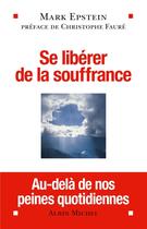 Couverture du livre « Se libérer de la souffrance » de Mark Epstein aux éditions Albin Michel