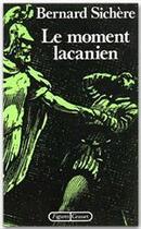 Couverture du livre « Le moment lacanien » de Bernard Sichere aux éditions Grasset