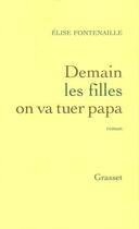 Couverture du livre « Demain les filles on va tuer papa » de Elise Fontenaille aux éditions Grasset