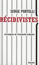 Couverture du livre « Récidivistes ; chroniques de l'humanité ordinaire » de Serge Portelli aux éditions Grasset