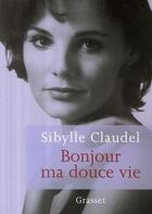 Couverture du livre « Bonjour ma douce vie » de Sibylle Claudel aux éditions Grasset