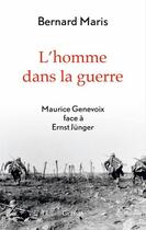 Couverture du livre « L'homme dans la guerre ; Maurice Genevoix face à Ernst Jünger » de Bernard Maris aux éditions Grasset