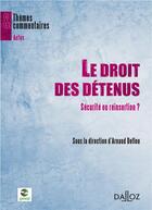 Couverture du livre « Le droit des détenus ; sécurité ou réinsertion ? » de Arnaud Deflou aux éditions Dalloz