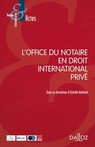 Couverture du livre « L'office du notaire en droit international privé » de Estelle Gallant aux éditions Dalloz