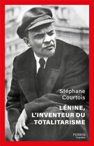 Couverture du livre « Lénine, l'inventeur du totalitarisme » de Stephane Courtois aux éditions Perrin