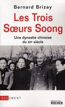 Couverture du livre « Les trois soeurs Soong ; une dynastie chinoise du XX siècle » de Bernard Brizay aux éditions Rocher