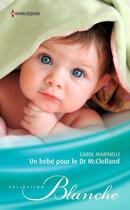 Couverture du livre « Un bébé pour le Dr McClelland » de Carol Marinelli aux éditions Harlequin