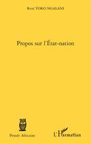 Couverture du livre « Propos sur l'Etat-nation » de Rene Toko Ngalani aux éditions L'harmattan