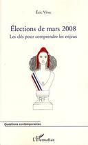 Couverture du livre « Élections de mars 2008 ; les clés pour comprendre les enjeux » de Eric Veve aux éditions Editions L'harmattan