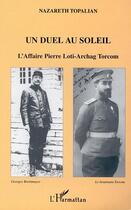 Couverture du livre « Un duel au soleil - l'affaire pierre loti - archage torcom » de Nazareth Topalian aux éditions Editions L'harmattan