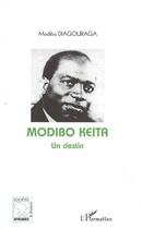 Couverture du livre « Modibo Keïta, un destin » de Modibo Diagouraga aux éditions L'harmattan