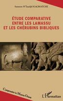 Couverture du livre « Étude comparative entre les Lamassu et les chérubins bibliques » de Samson N'Taadjel Kagmatche aux éditions Editions L'harmattan