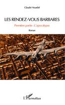 Couverture du livre « Les rendez vous barbares t.1 ; l'apocalypse » de Claude Hourdel aux éditions Editions L'harmattan