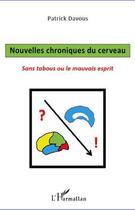 Couverture du livre « Nouvelles chroniques du cerveau ; sans tabous ou le mauvais esprit » de Patrick Davous aux éditions L'harmattan