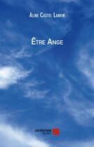 Couverture du livre « Être ange » de Aline Castel Lanvin aux éditions Editions Du Net