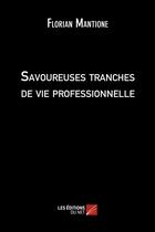 Couverture du livre « Savoureuses tranches de vie professionnelle » de Florian Mantione aux éditions Editions Du Net