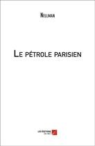 Couverture du livre « Le pétrole parisien » de Nellman aux éditions Editions Du Net