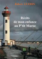 Couverture du livre « Recits de mon enfance au p'tit Maroc » de Robert Guerin aux éditions Books On Demand