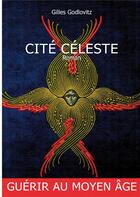 Couverture du livre « Cité céleste ; guérir au Moyen-Age » de Gilles Godlovitz aux éditions Books On Demand