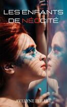 Couverture du livre « Les enfants de néocité : une dystopie » de Avelyne Peillet aux éditions Books On Demand