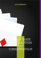 Couverture du livre « Pocket guide de l'éducation du consommateur » de Juris Médiatrice aux éditions Books On Demand