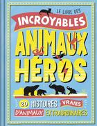 Couverture du livre « Le livre des incroyables animaux héros » de Camille De La Bedoyere aux éditions Grund