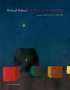 Couverture du livre « Là-bas, c'est dehors ; l'odeur du théâtre » de Richard Peduzzi aux éditions Actes Sud-papiers