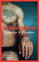 Couverture du livre « Caïn fut le premier » de Mariano Sabatini aux éditions Actes Sud