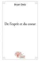 Couverture du livre « De l'esprit et du coeur » de Bryan Dietz aux éditions Edilivre