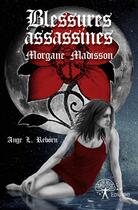 Couverture du livre « Blessures assassines ; Morgane Madisson » de Ange L. Reborn aux éditions Edilivre