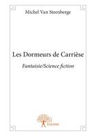 Couverture du livre « Les dormeurs de Carrièse » de Michel Van Steenberg aux éditions Editions Edilivre