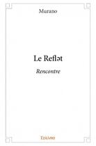 Couverture du livre « Le refl?t » de Murano aux éditions Edilivre