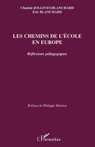 Couverture du livre « Les chemins de l'école en Europe ; reflexions pédagogiques » de Chantal Jollivet-Blanchard et Eric Blanchard aux éditions L'harmattan