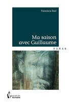 Couverture du livre « Ma saison avec Guillaume » de Francesca Dosi aux éditions Societe Des Ecrivains