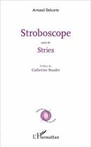 Couverture du livre « Stroboscope : suivi de Stries » de Arnaud Delcorte aux éditions L'harmattan