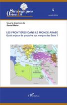 Couverture du livre « Les frontières dans le monde arabe ; quels enjeux de pouvoirs aux marges des Etats ? (édition 2016) » de Orients Strategiques aux éditions L'harmattan