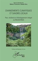 Couverture du livre « Changements climatiques et savoirs locaux ; paix, résilience et développement intégré au Mandé (Mali) » de Bakary Toumanion et Sergio Giani aux éditions L'harmattan