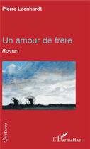 Couverture du livre « Un amour de frère » de Pierre Leenhardt aux éditions L'harmattan