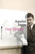 Couverture du livre « Guy Debord » de Anselm Jappe aux éditions La Decouverte
