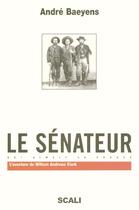 Couverture du livre « Le Senateur Qui Aimait La France ; L'Aventure De William Andrews Clark » de Andre Baeyens aux éditions Scali