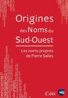 Couverture du livre « Origines des noms du sud ouest » de Pierre Salles aux éditions Éditions Cairn
