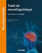 Couverture du livre « Traité de neurolinguistique ; du cerveau au langage » de Marc Satoet et Serge Pinto et Collectif aux éditions De Boeck Superieur