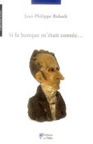 Couverture du livre « Si la banque m'etait contée » de Jean-Philippe Bidault aux éditions Du Palio