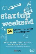 Couverture du livre « Startup weekend ; créez votre entreprise en 54 heures » de Franc Nouyrigat et Marc Nager aux éditions Diateino