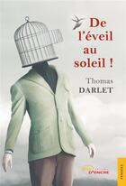 Couverture du livre « De l'éveil au soleil ! » de Thomas Darlet aux éditions Jets D'encre